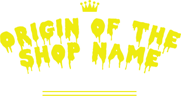 ORIGIN OF THE SHOP NAME
